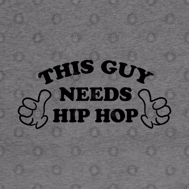 THIS GUY NEEDS HIP HOP by ölümprints